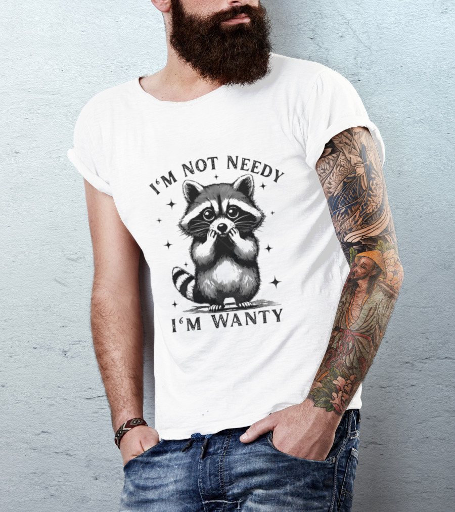 I'm Not Needy Raccoon I'm Wanty Cute Cartoon Animal T-Shirt