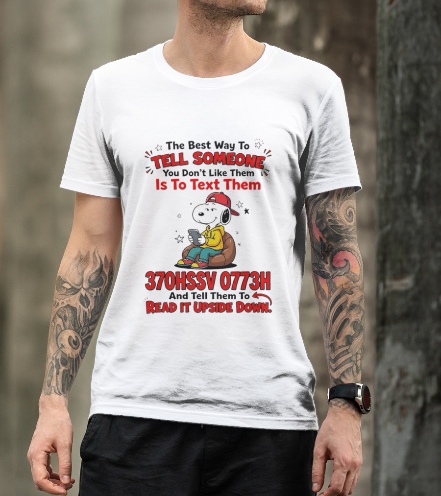 370HSSV 0773H Text Message Snoopy Tell Someone You Don't Like Them T-Shirt