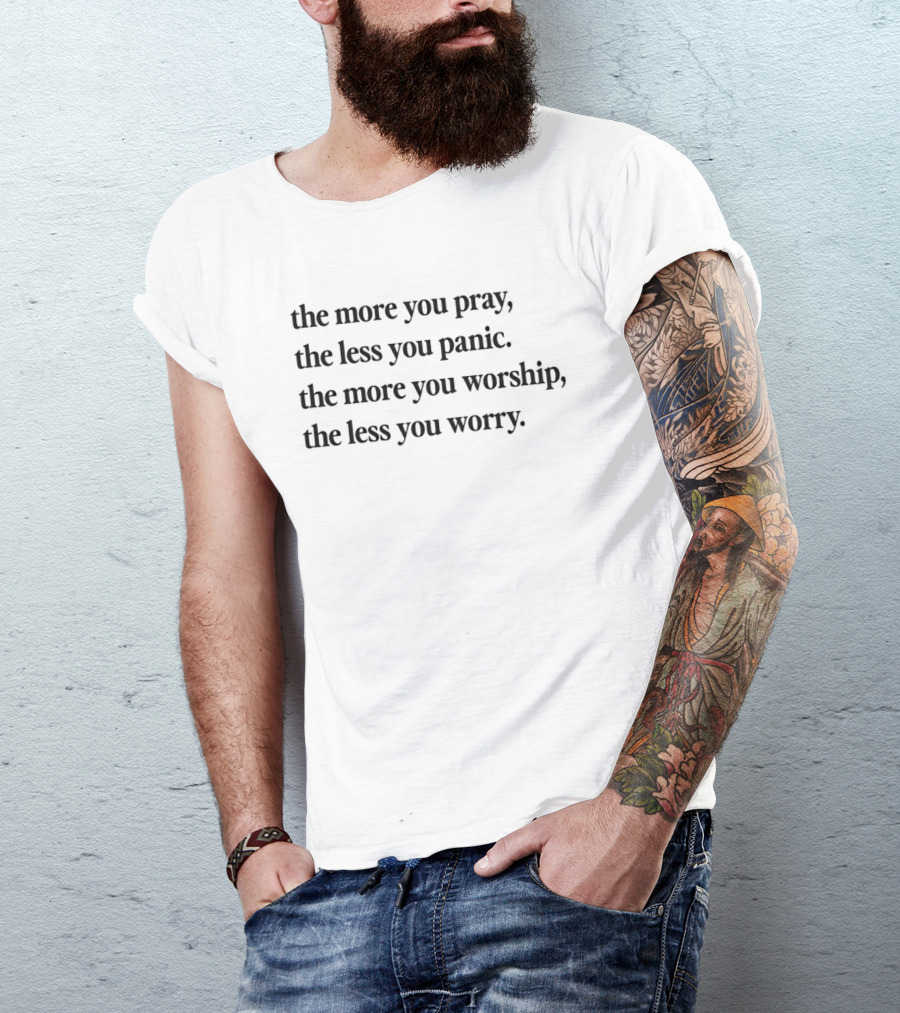 The More You Pray The Less You Panic Worship Worry Inspirational Message T-Shirt