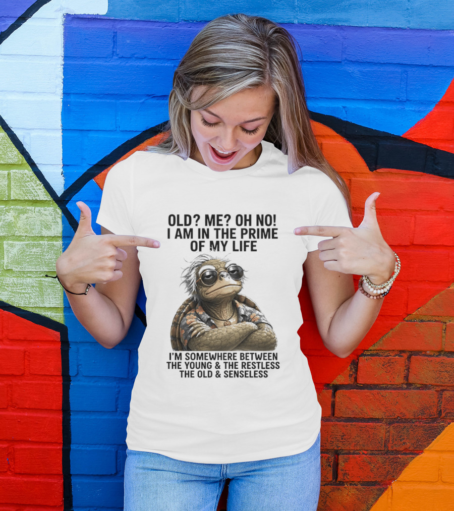Old Me Oh No I Am In The Prime Of My Life Somewhere Between The Young And The Restless T-Shirt