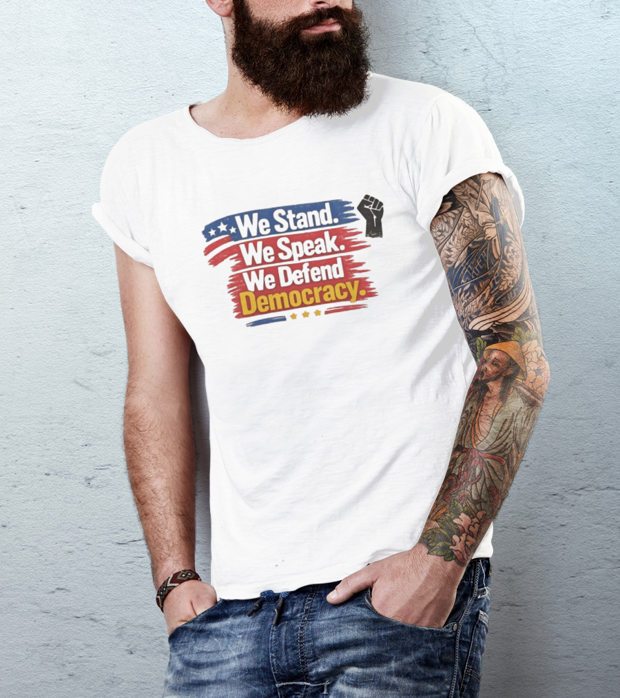 We Stand We Speak We Defend Democracy Fist And Stars T-Shirt