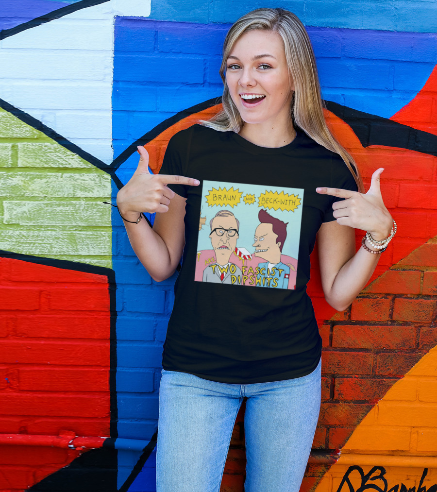 Braun And Beck With Are Two Fascist Dipshits Cartoon Style Text Image T-Shirt