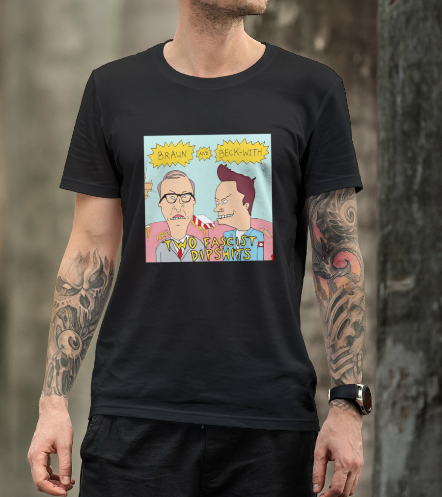 Braun And Beck With Are Two Fascist Dipshits Cartoon Style Text Image T-Shirt