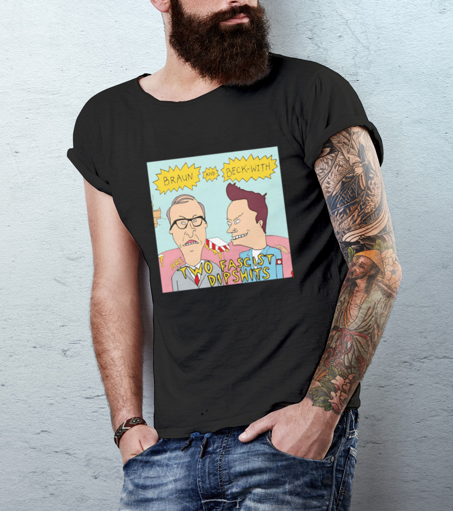 Braun And Beck With Are Two Fascist Dipshits Cartoon Style Text Image T-Shirt