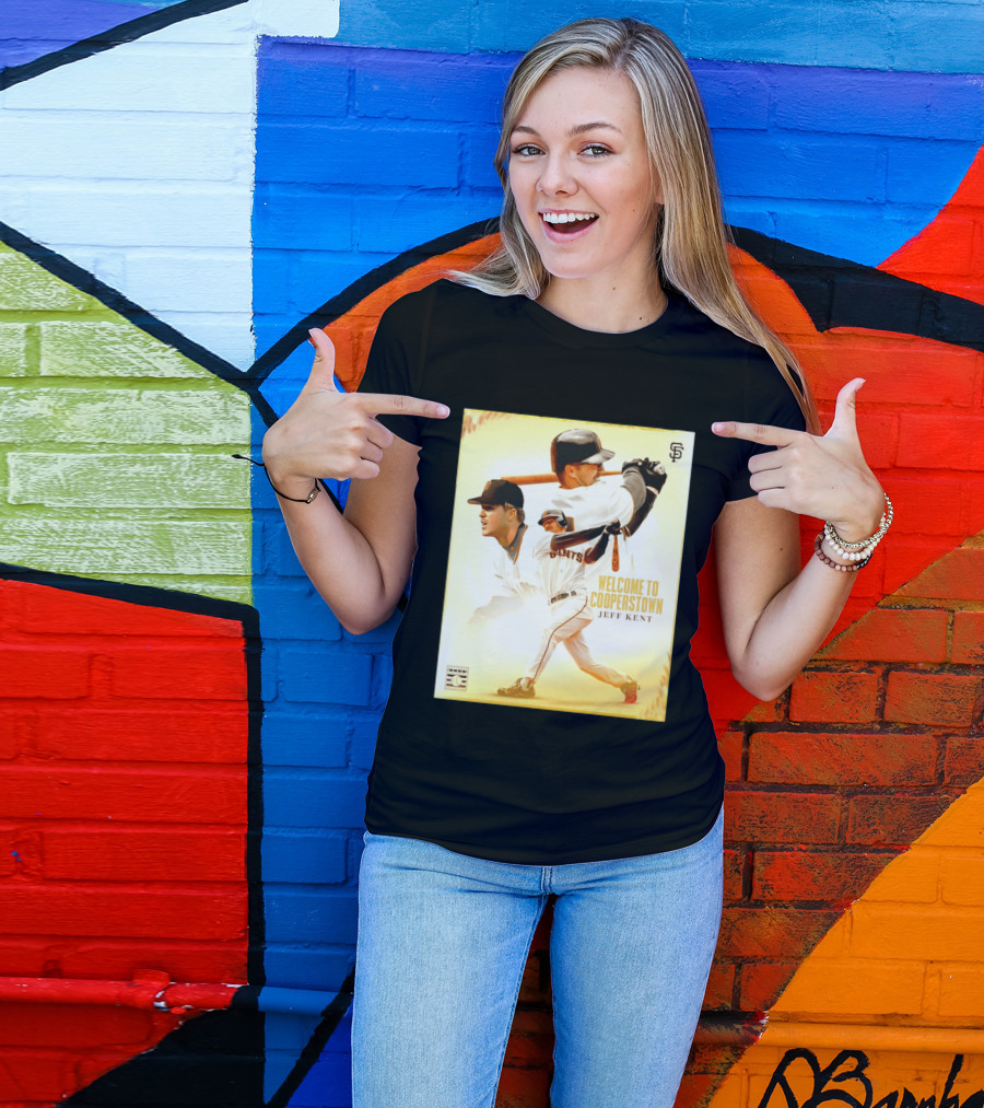 Jeff Kent Welcome To Cooperstown San Francisco Giants Giants Baseball Legend T-Shirt
