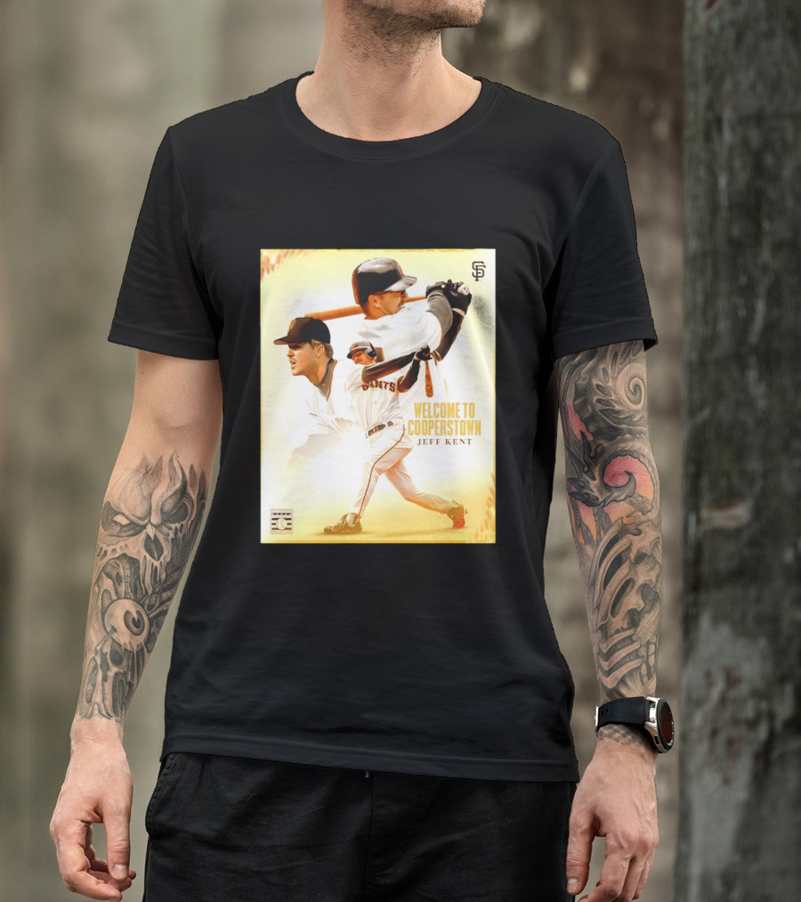 Jeff Kent Welcome To Cooperstown San Francisco Giants Giants Baseball Legend T-Shirt