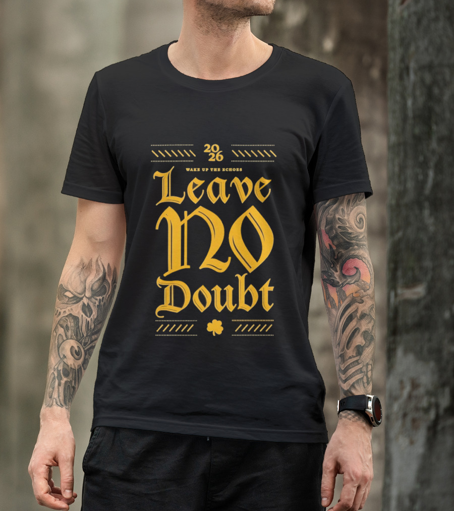 2026 Leave No Doubt Wake Up The Echoes Notre Dame Fighting Irish Football T-Shirt