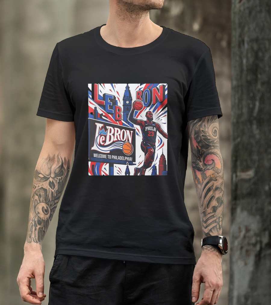 LeBron Welcome To Philadelphia NBA 76ers Lebron James Philly 23 Basketball T-Shirt