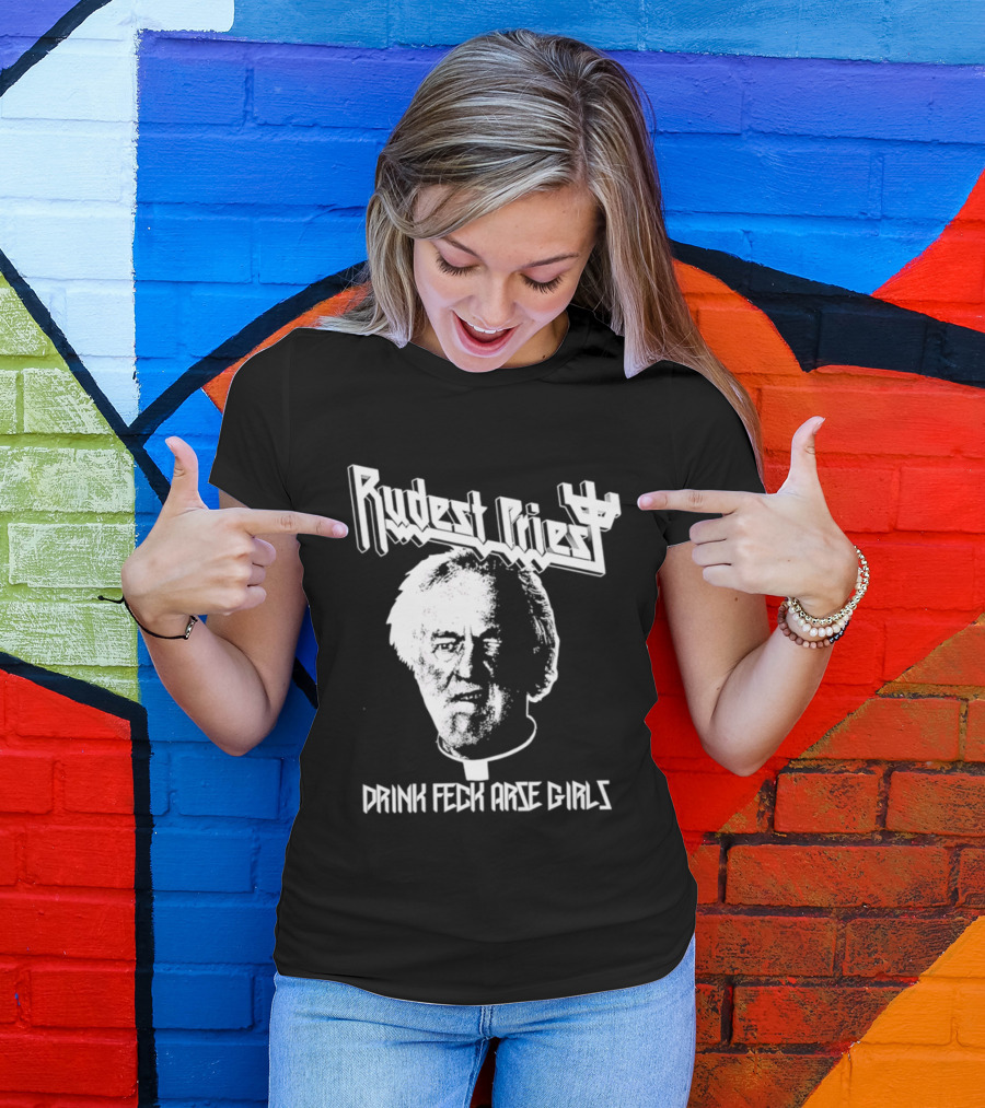 Rudest Priest Drink Feck Arse Girls Father Jack Hackett T-Shirt
