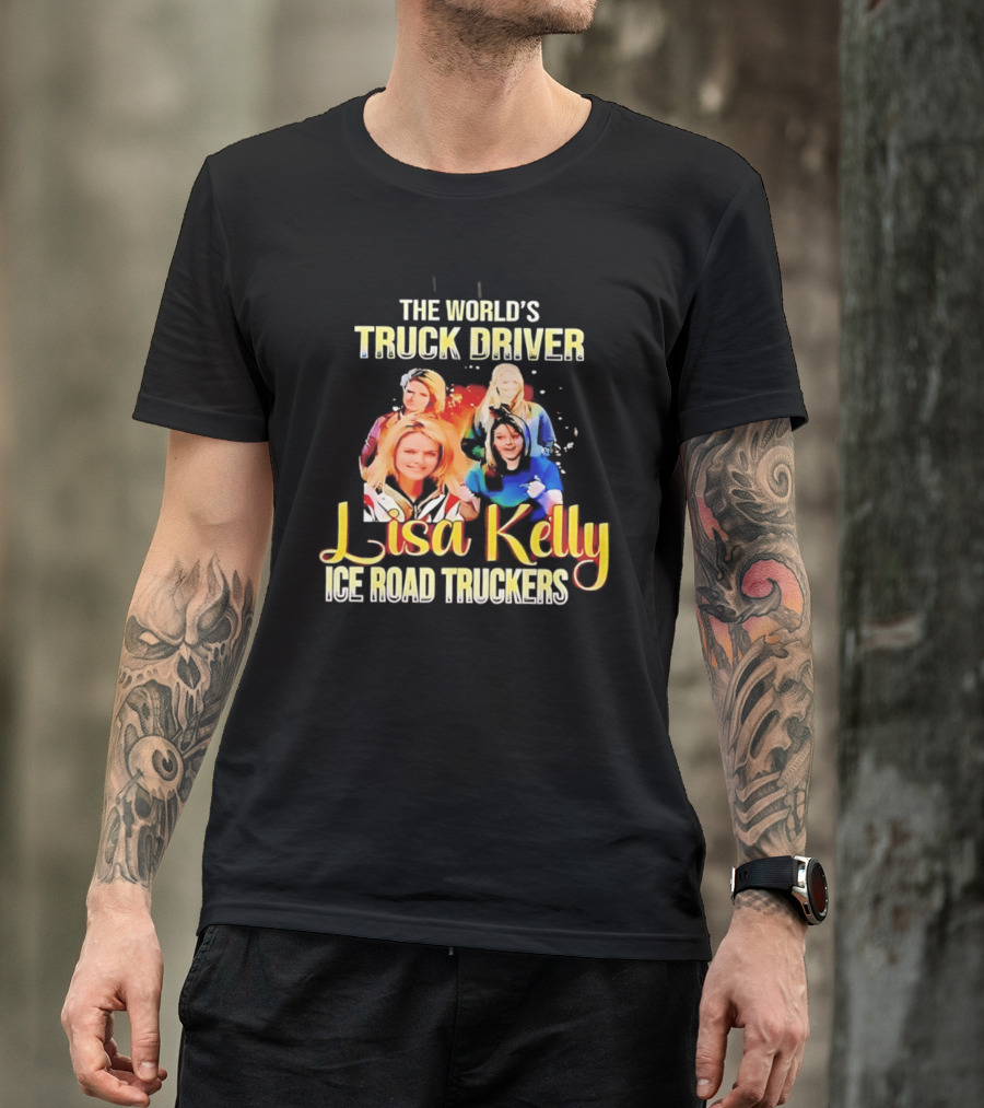 The World's Truck Driver Lisa Kelly Ice Road Truckers T-Shirt