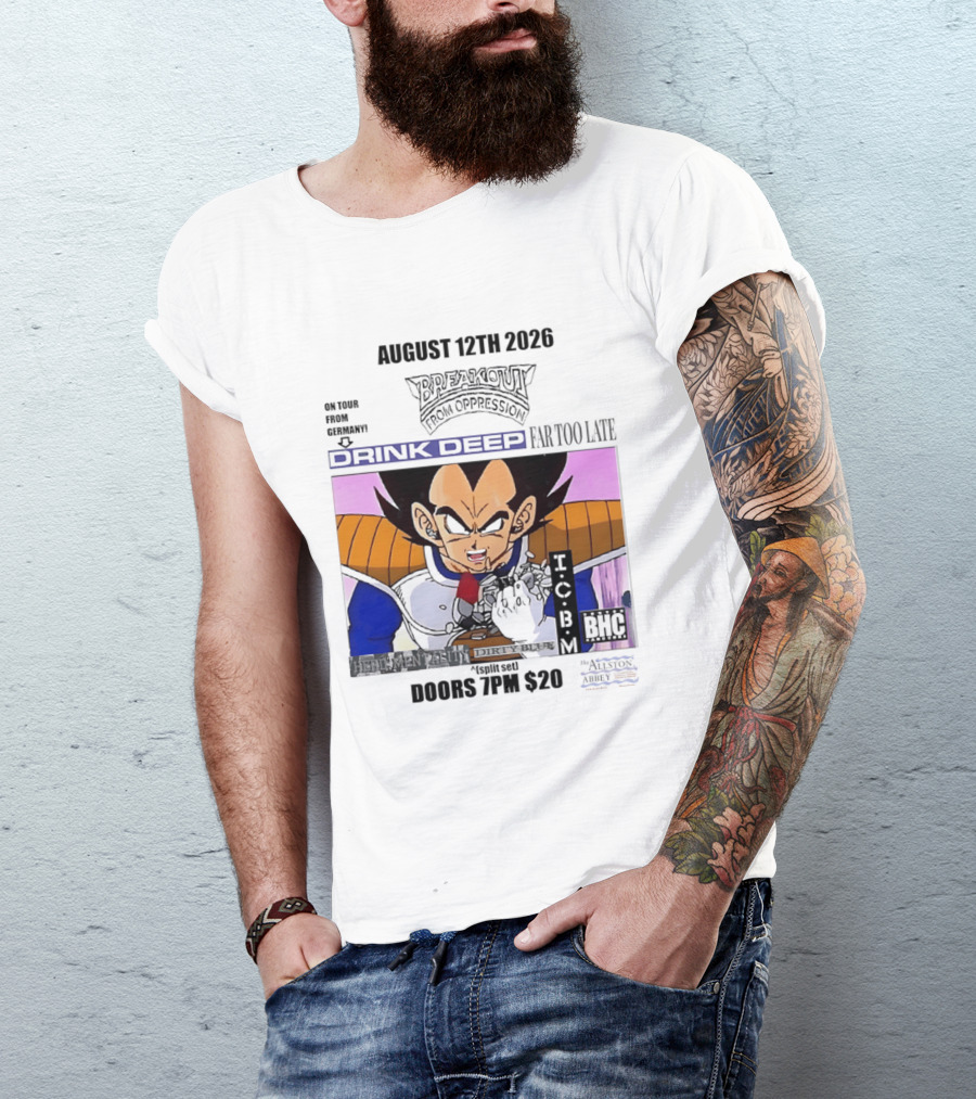 August 12Th 2026 Breakout From Oppression Drink Deep Far Too Late Vegeta BHC CCUB Doors 7PM $20 T-Shirt