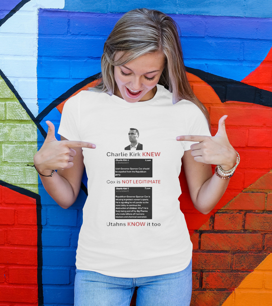 Charlie Kirk Knew Cox Is Not Legitimate Utahns Know It Too T-Shirt