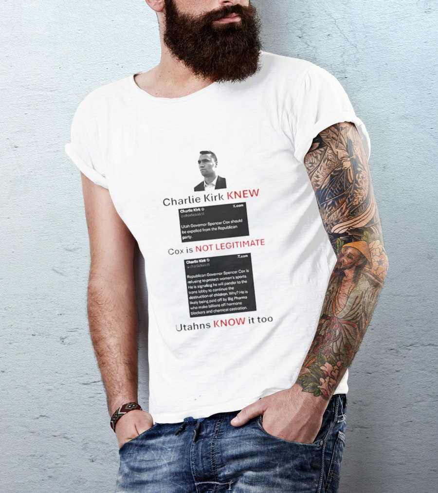 Charlie Kirk Knew Cox Is Not Legitimate Utahns Know It Too T-Shirt