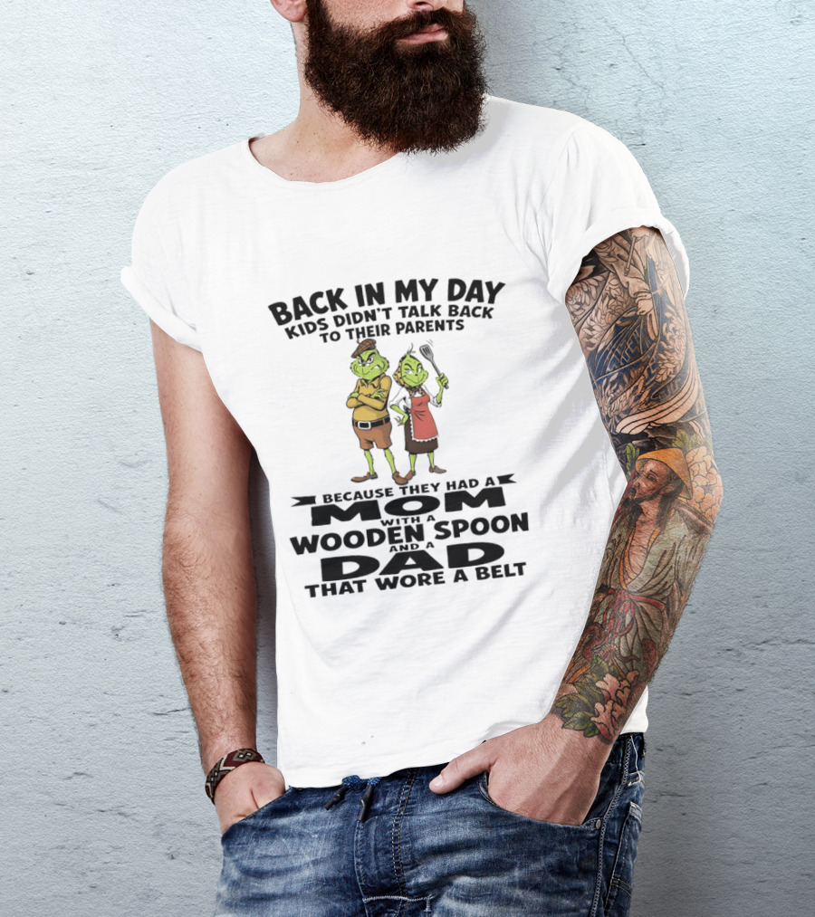 Back In My Day Kids Didn't Talk Back To Parents Mom With A Wooden Spoon Dad That Wore A Belt T-Shirt