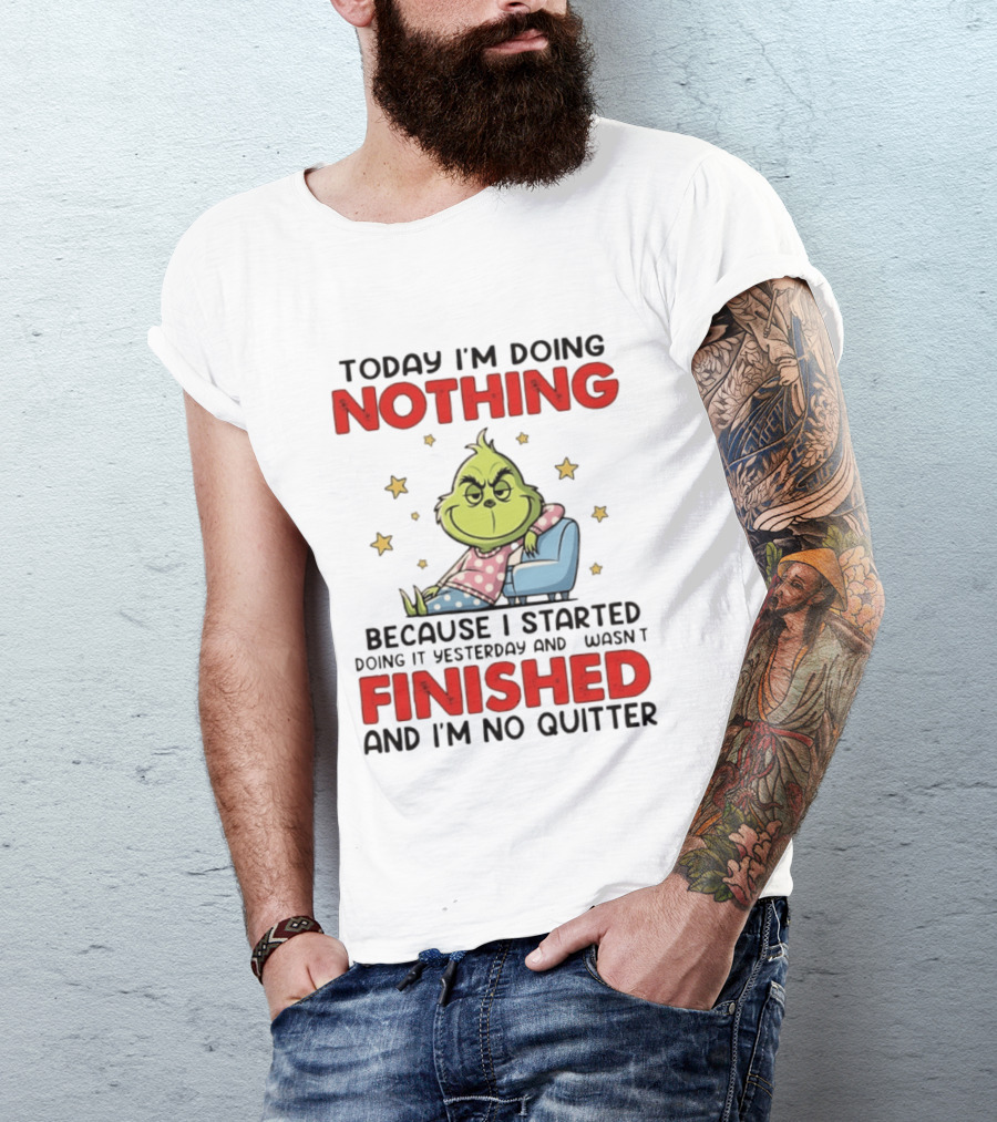 Grinch Today I'm Doing Nothing Lazy Humor Finished No Quitter T-Shirt