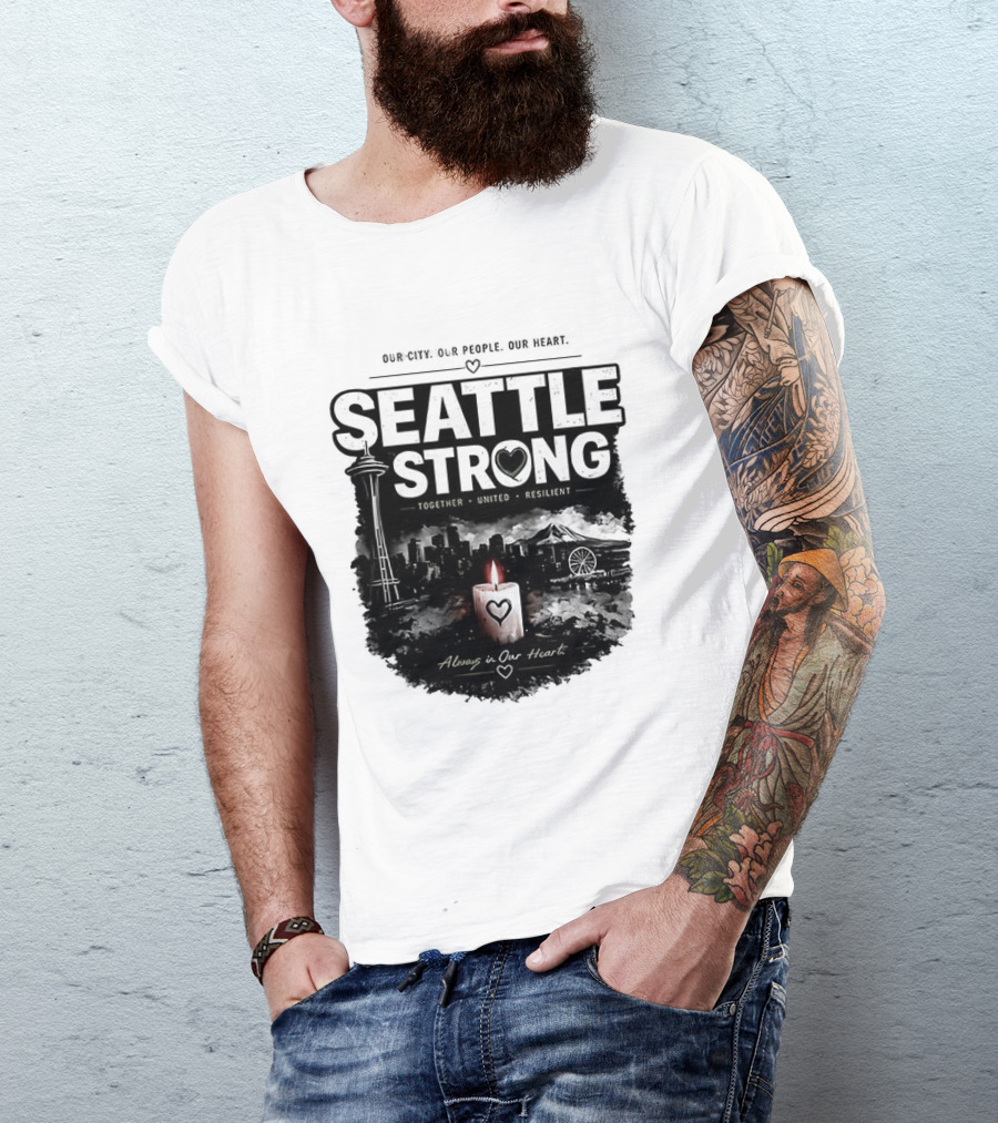 Seattle Strong 2026 Our City Our People Our Heart Together United Resilient Always In Our Heart T-Shirt