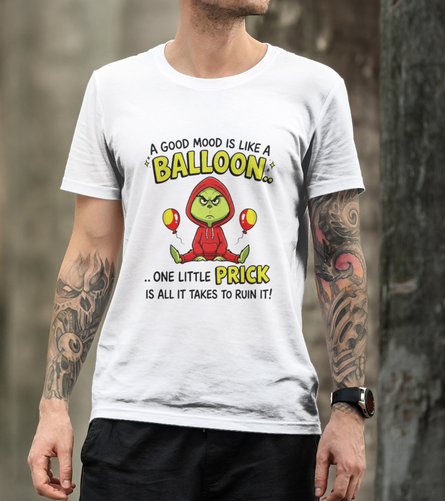 A Good Mood Is Like A Balloon The Grinch One Little Prick Ruin It T-Shirt
