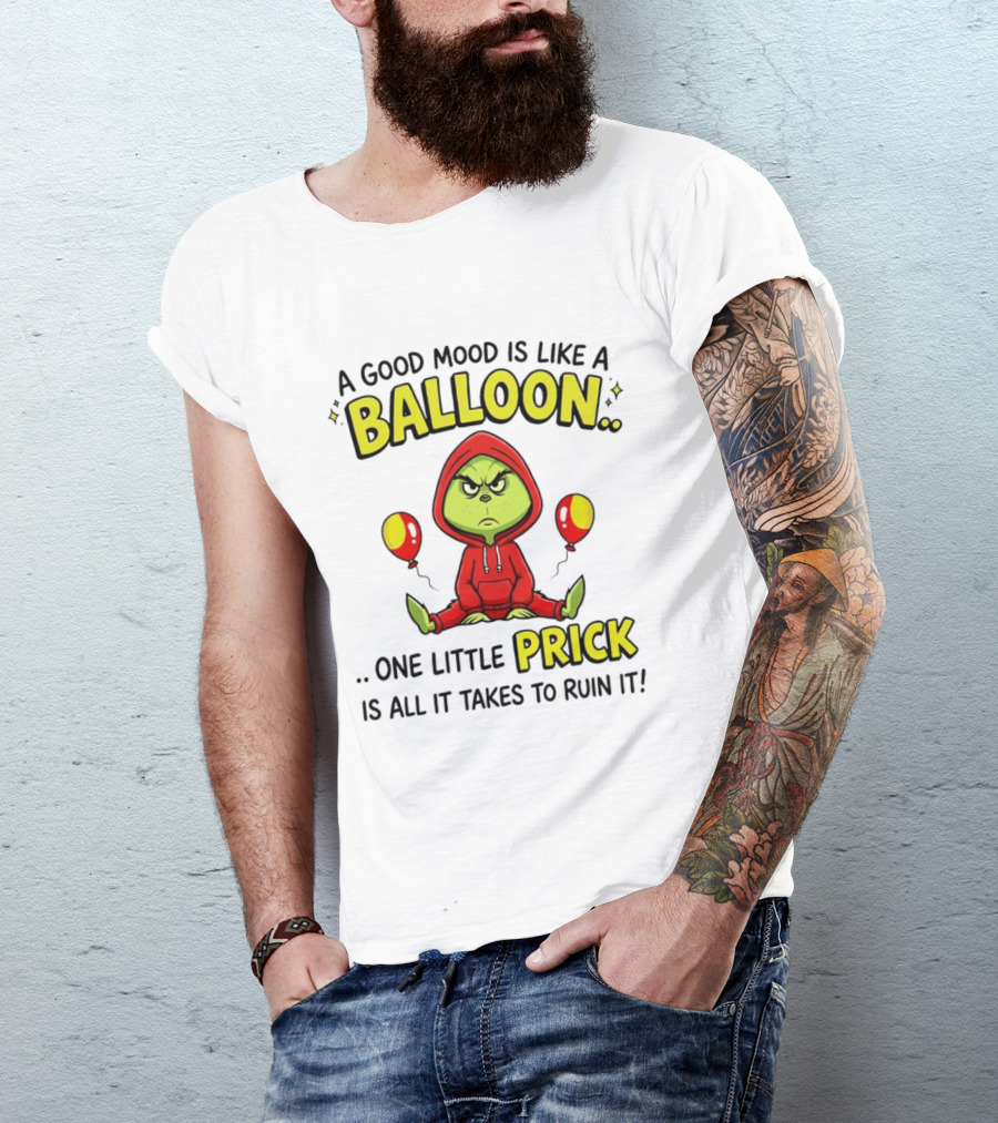 A Good Mood Is Like A Balloon The Grinch One Little Prick Ruin It T-Shirt