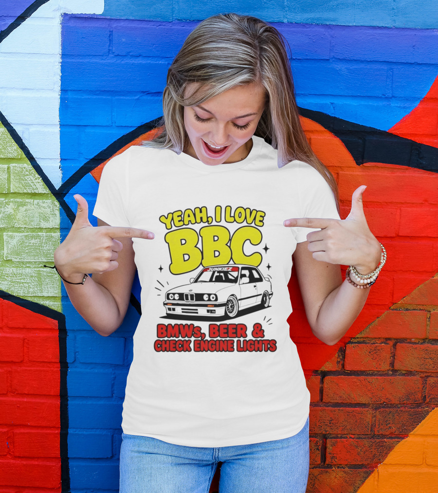 Yeah I Love BBC BMWs Beer And Check Engine Lights T-Shirt