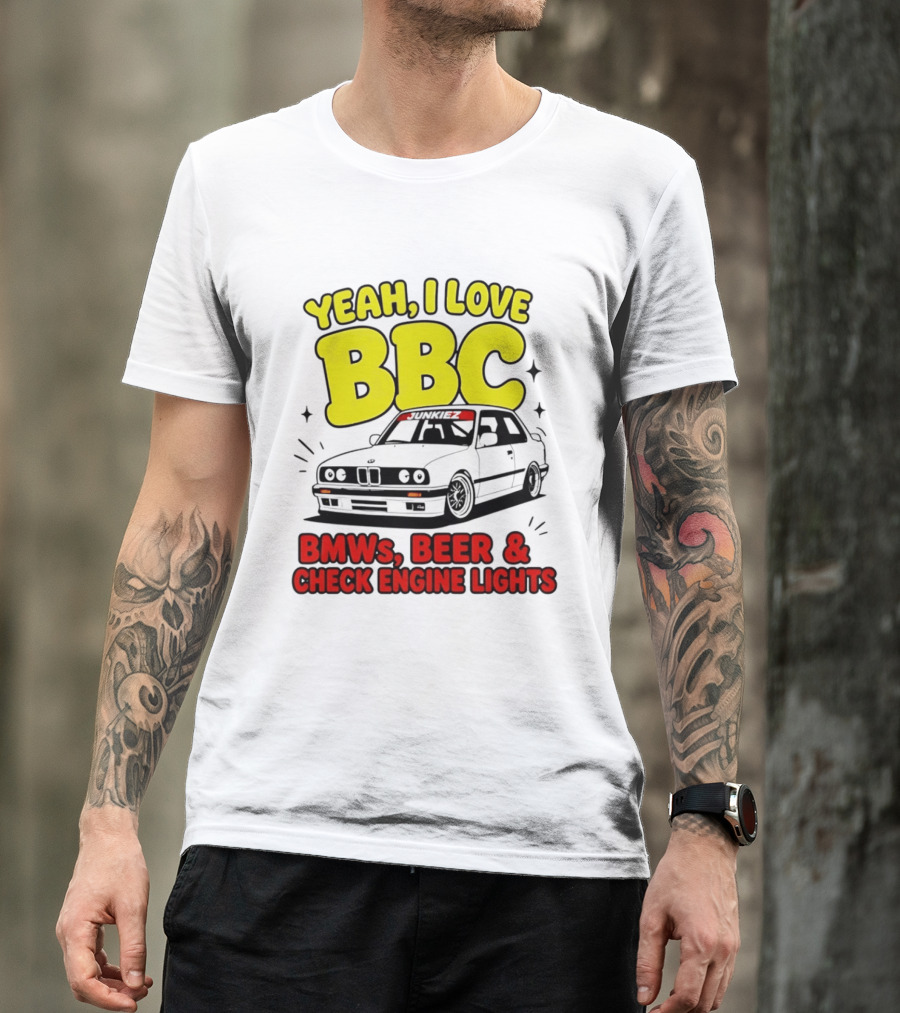 Yeah I Love BBC BMWs Beer And Check Engine Lights T-Shirt