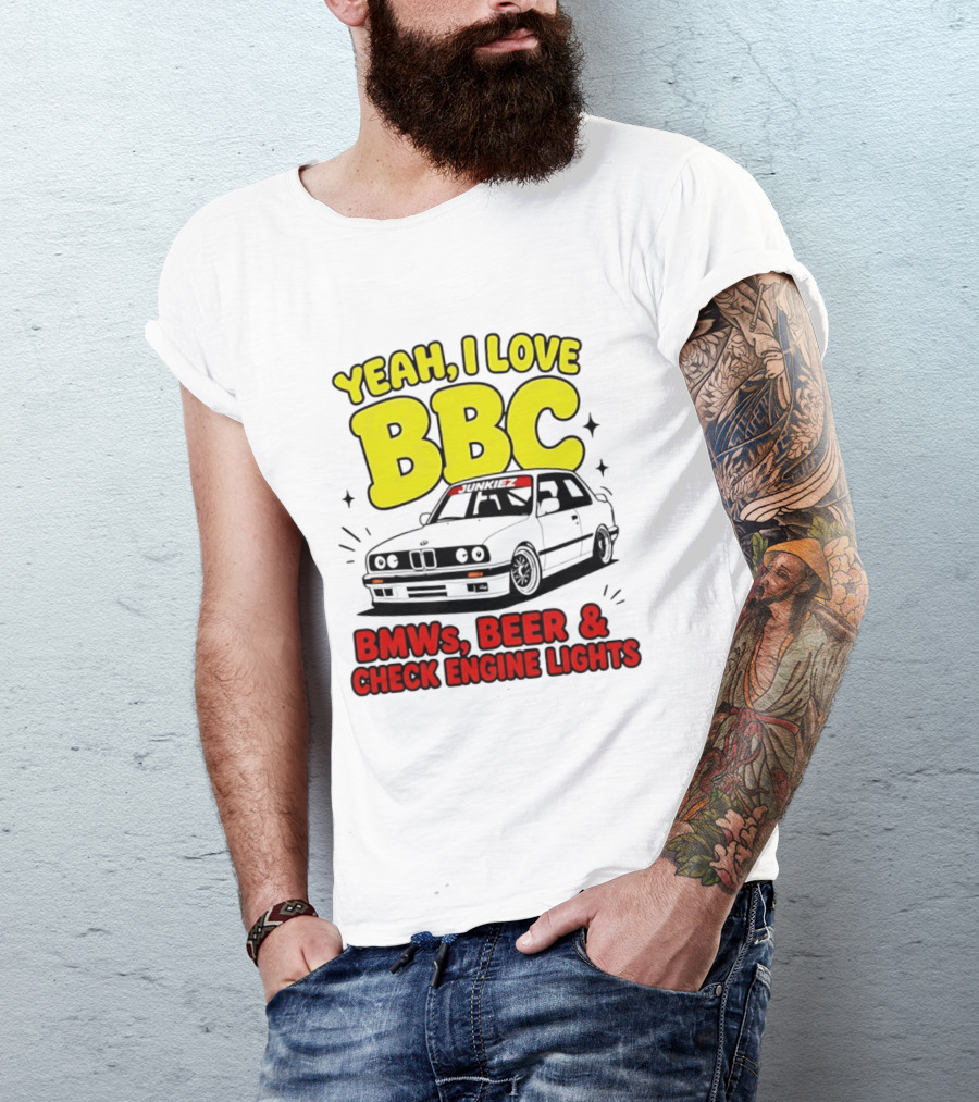 Yeah I Love BBC BMWs Beer And Check Engine Lights T-Shirt
