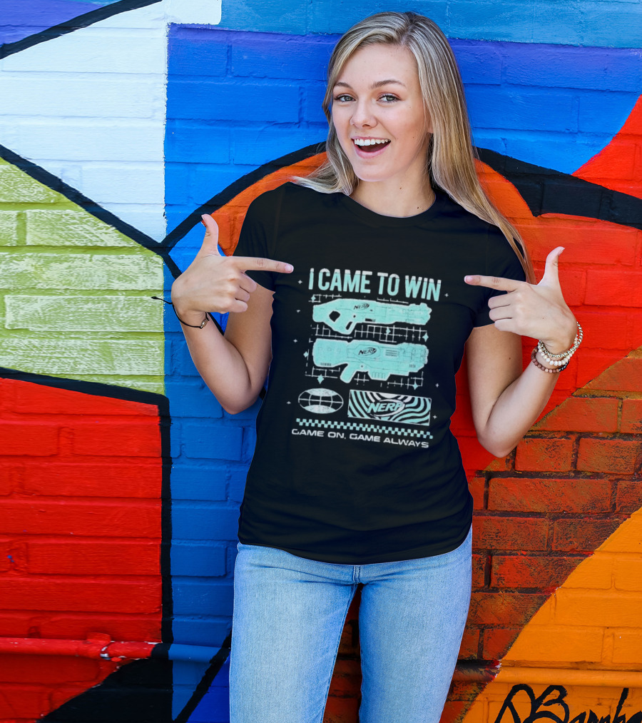 I Came To Win Nerf Game On Always T-Shirt