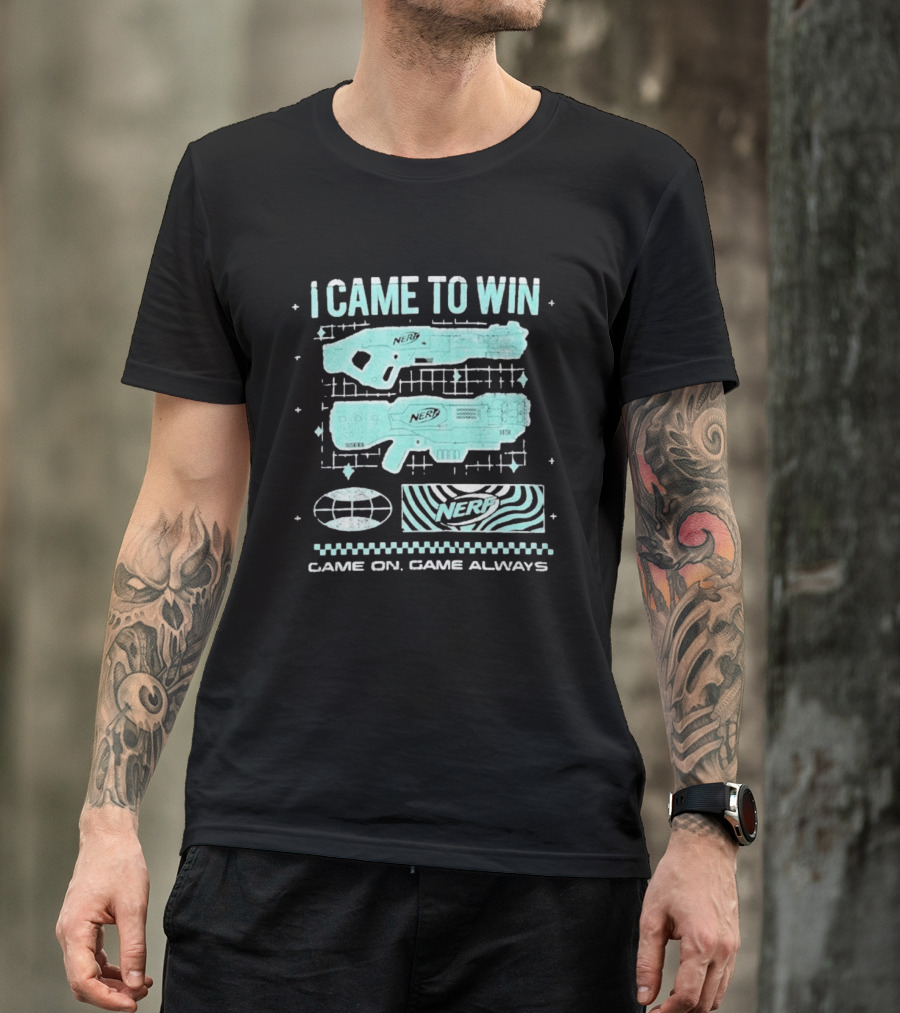 I Came To Win Nerf Game On Always T-Shirt