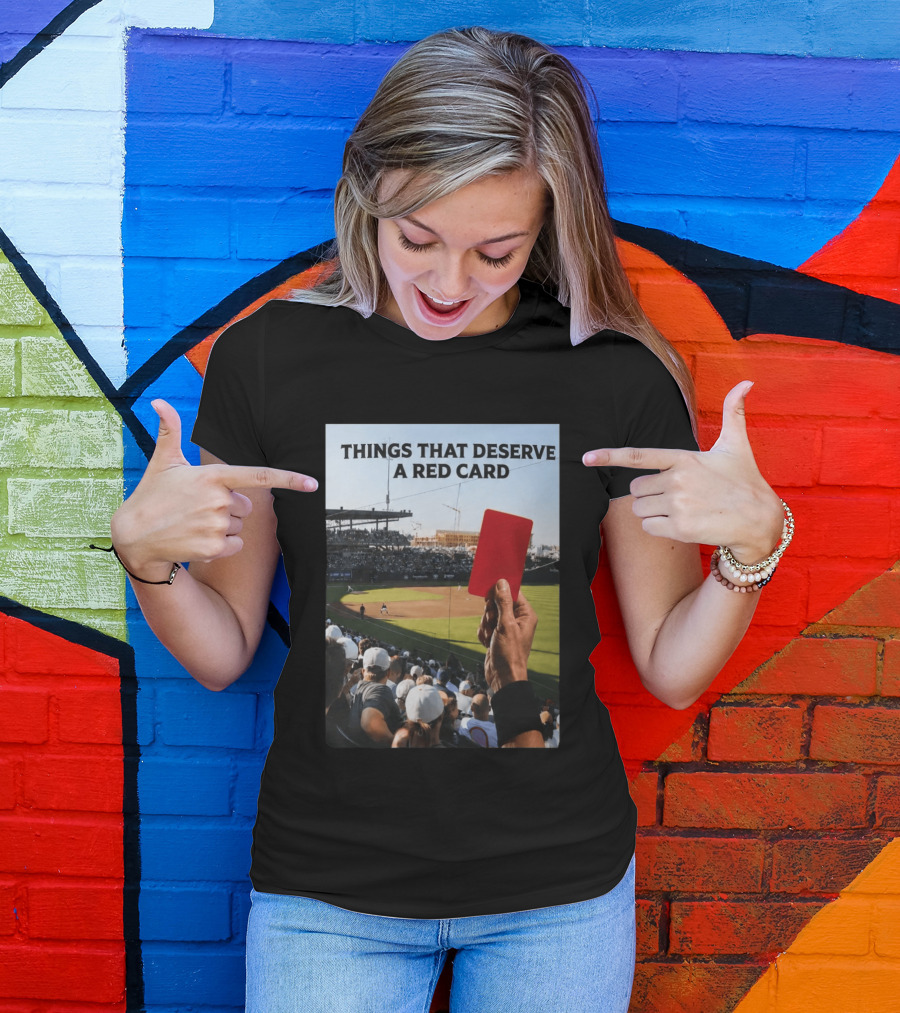 Things That Deserve A Red Card Baseball Stadium Humor T-Shirt