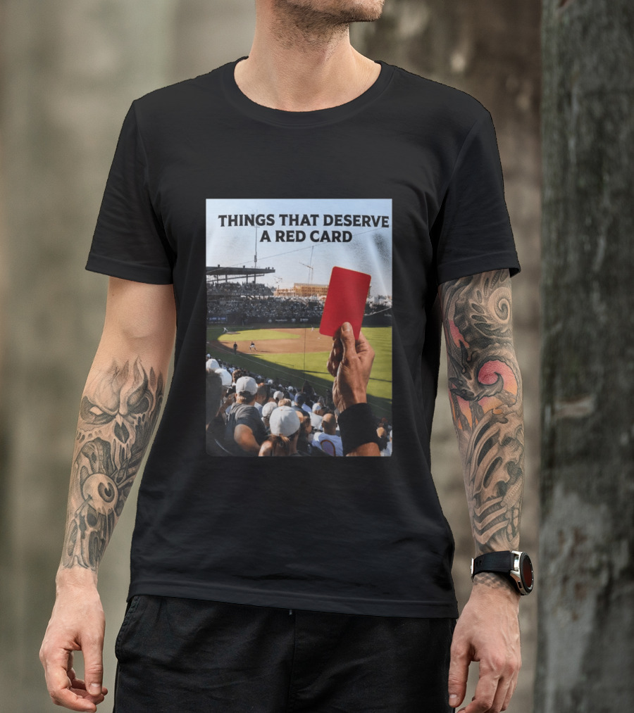 Things That Deserve A Red Card Baseball Stadium Humor T-Shirt