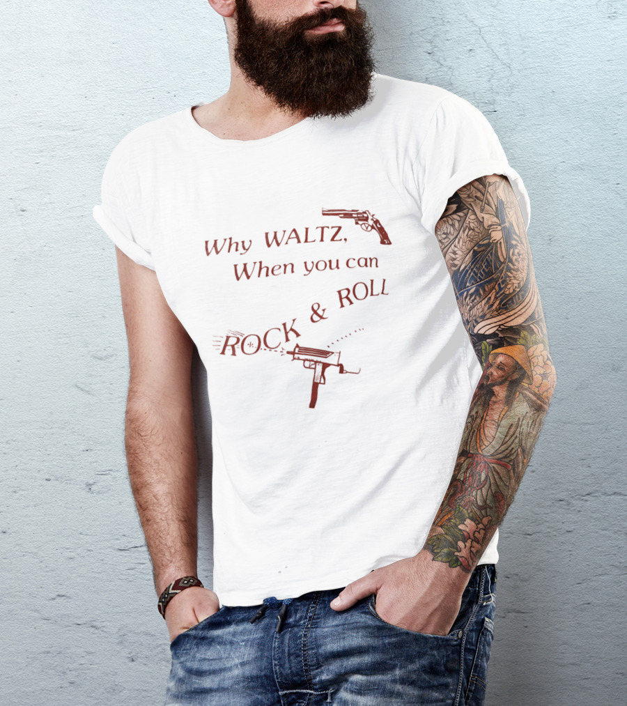 Why Waltz When You Can Rock Roll Gun Machine Gun T-Shirt