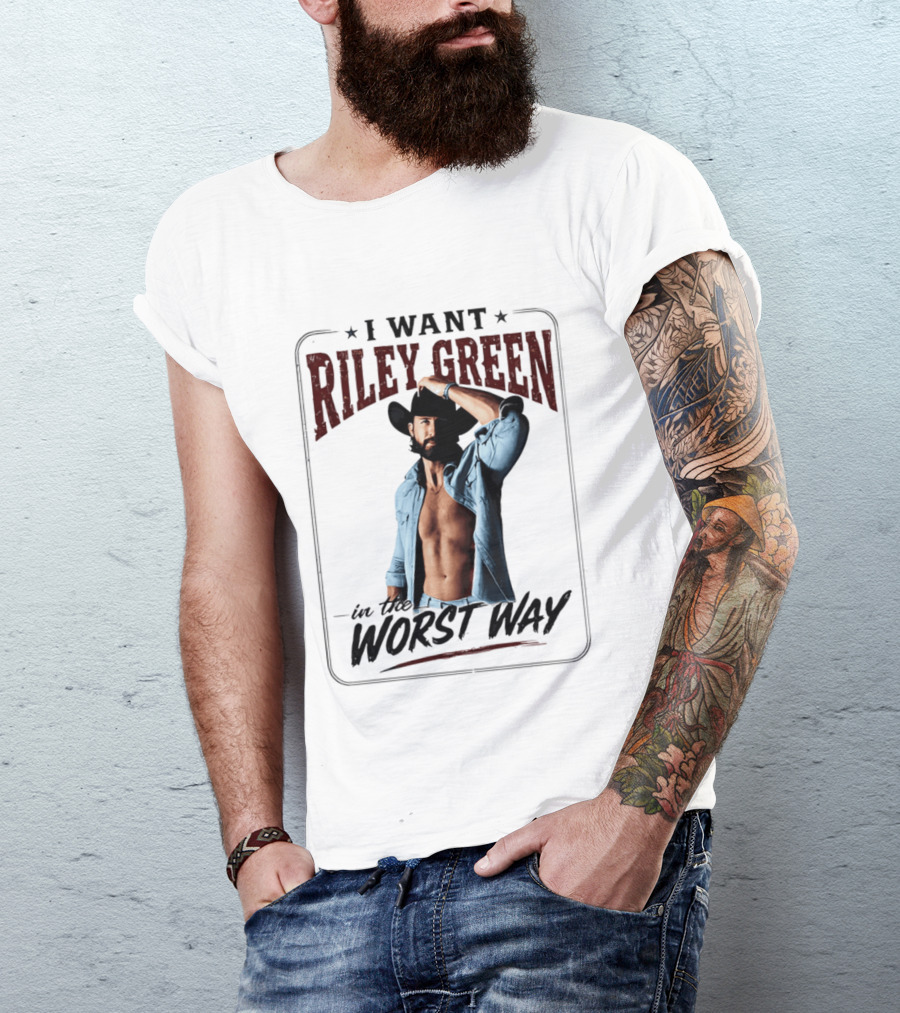 I Want Riley Green In The Worst Way Bold Western T-Shirt