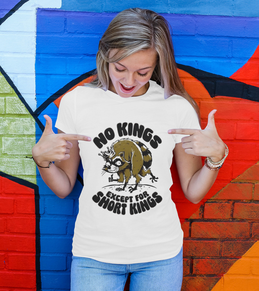 No Kings Except For Short Kings Raccoon King T-Shirt
