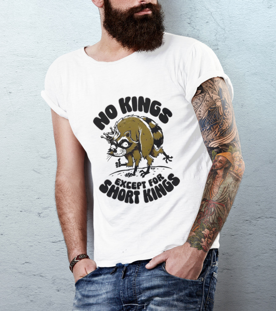 No Kings Except For Short Kings Raccoon King T-Shirt