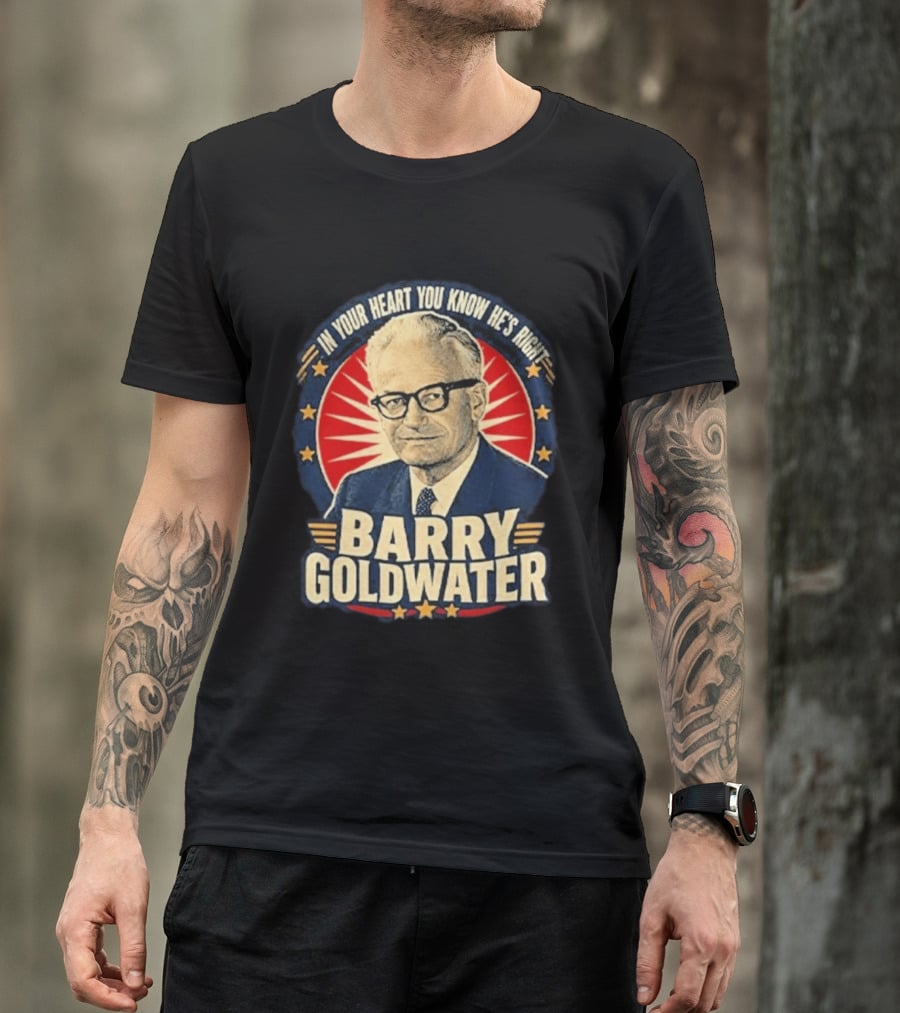 Barry Goldwater In Your Heart You Know He's Right T-Shirt
