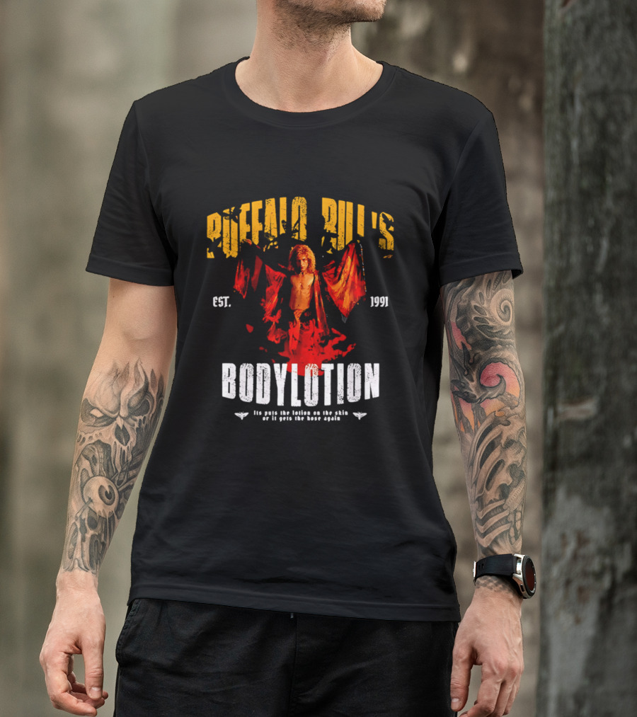 Buffalo Bill's Bodylotion Est 1991 Its Puts The Lotion On The Skin Or It Gets The Hose Again T-Shirt