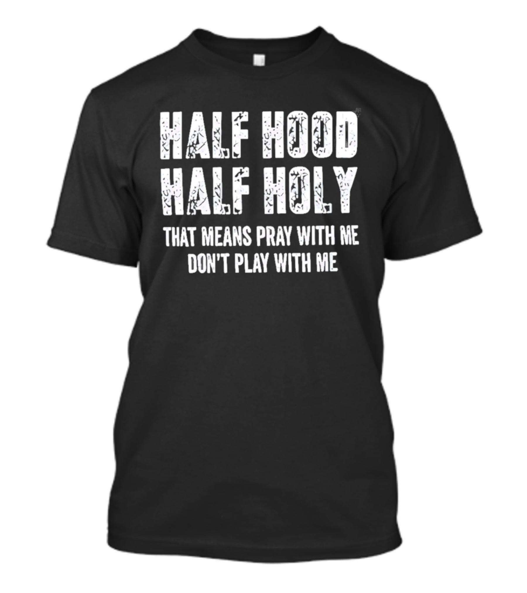 Half Hood Half Holy Pray With Me Don't Play With Me T-Shirt