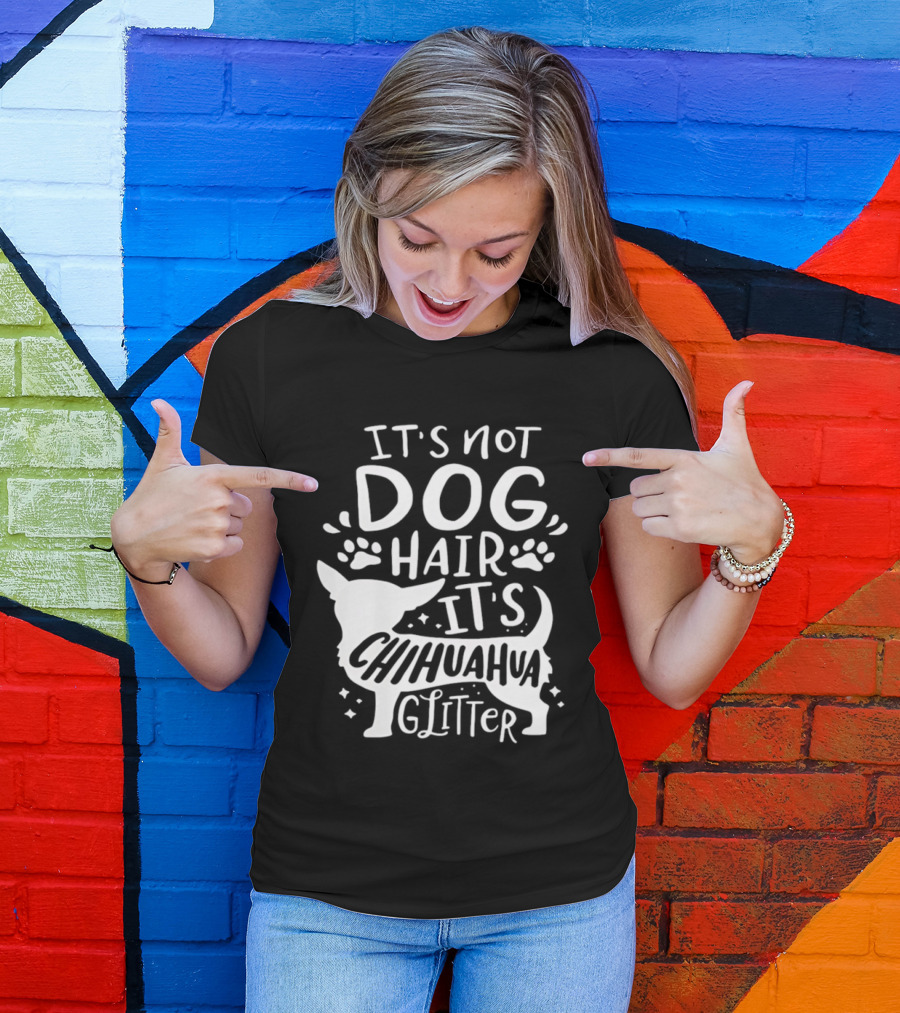 It's Not Dog Hair It's Chihuahua Glitter T-Shirt