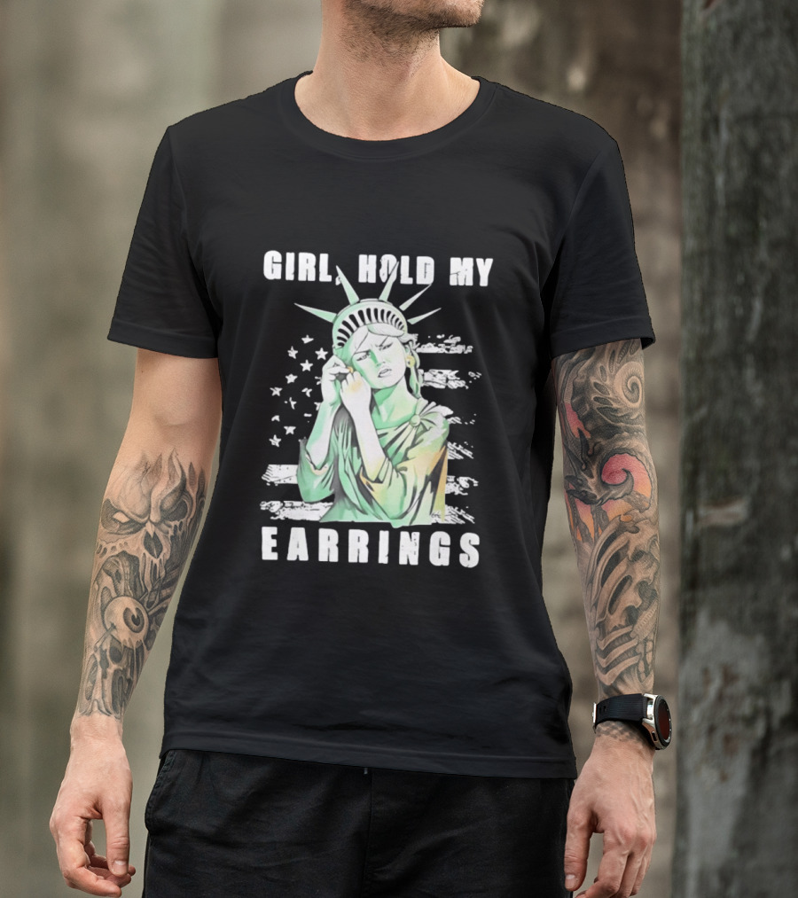 Statue Of Liberty Girl Hold My Earrings T-Shirt