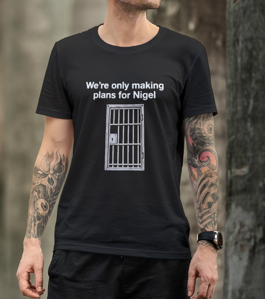 We're Only Making Plans For Nigel Text And Metal Bars T-Shirt