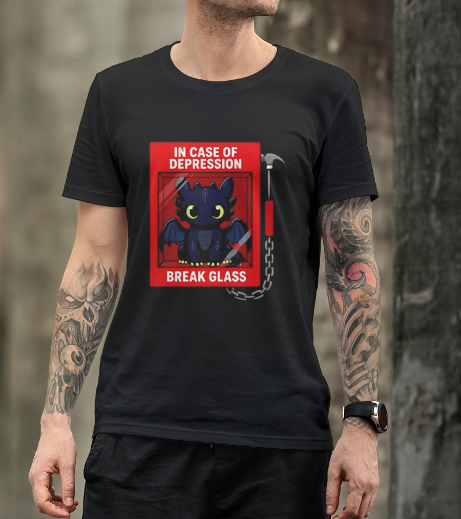 Toothless In Case Of Depression Break Glass Emergency Humor T-Shirt