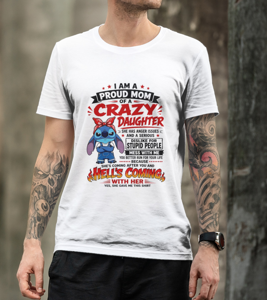 Proud Mom Of A Crazy Daughter Stitch Hell's Coming With Her Anger Issues Dislike For Stupid People T-Shirt