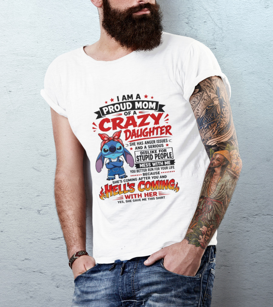Proud Mom Of A Crazy Daughter Stitch Hell's Coming With Her Anger Issues Dislike For Stupid People T-Shirt