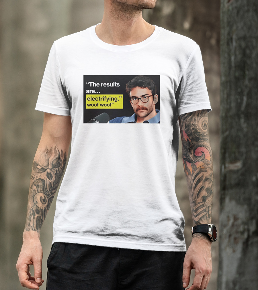 The Results Are Electrifying Woof Woof Hasan Piker Microphone Image T-Shirt