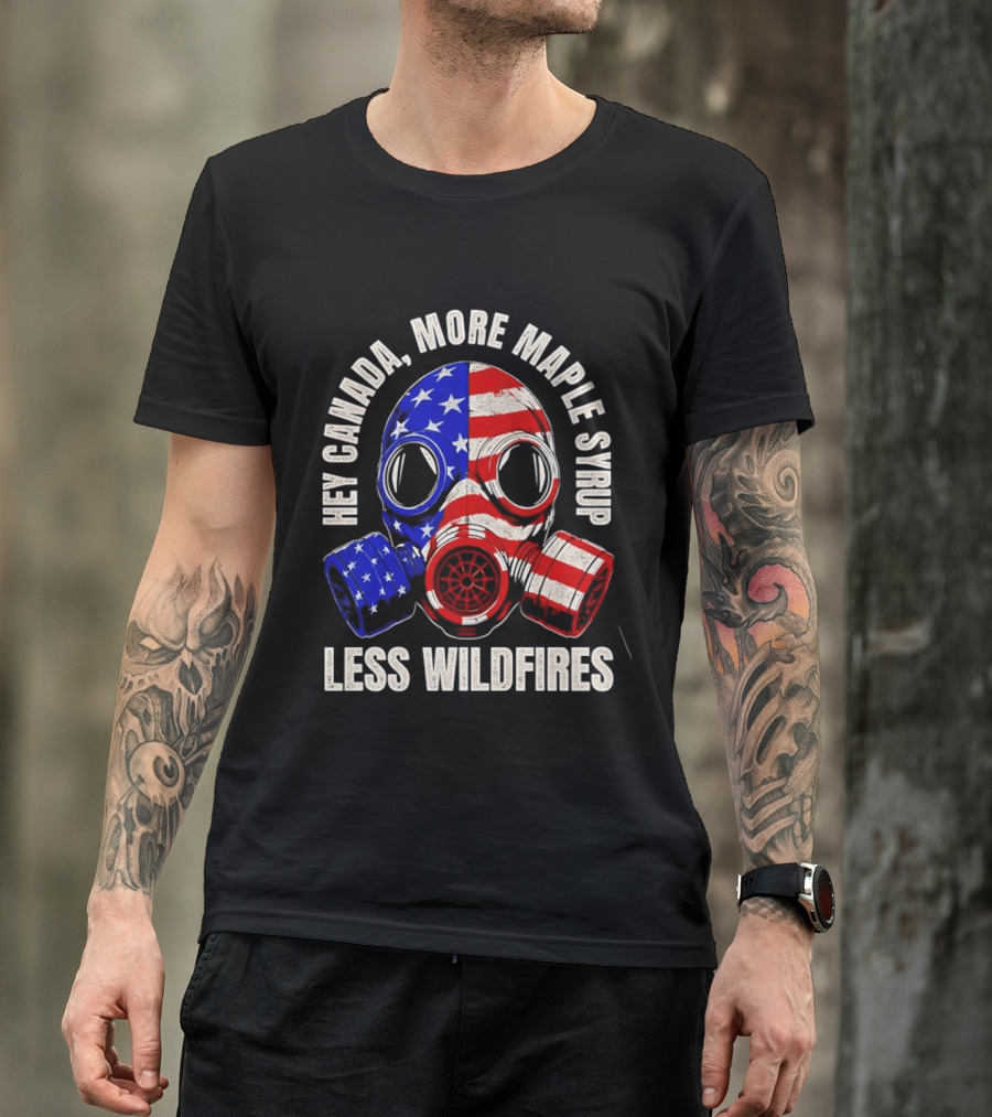 Hey Canada More Maple Syrup Less Wildfires Gas Mask American Flag T-Shirt