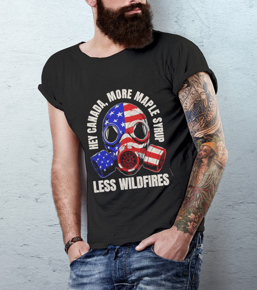 Hey Canada More Maple Syrup Less Wildfires Gas Mask American Flag T-Shirt