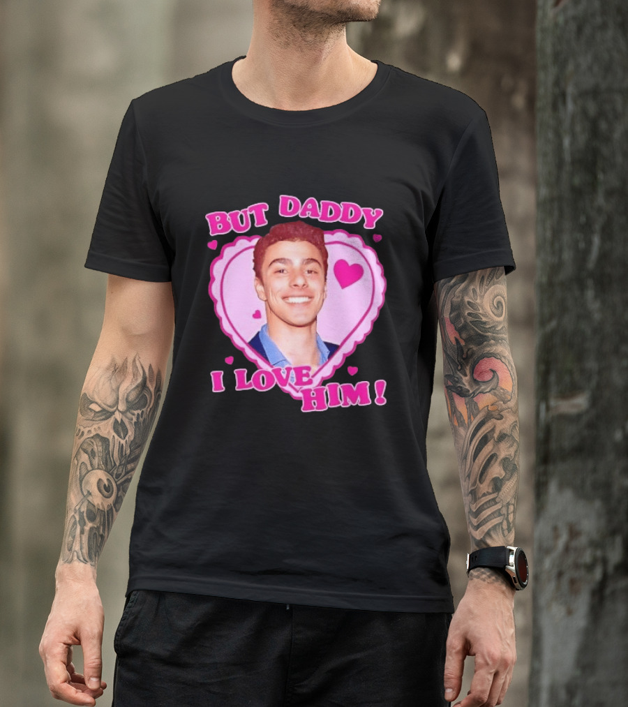 But Daddy I Love Him Heart Frame Pink Text And Hearts T-Shirt