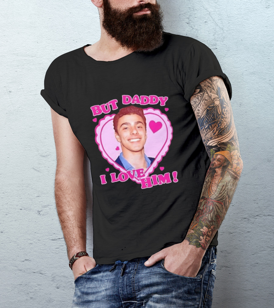 But Daddy I Love Him Heart Frame Pink Text And Hearts T-Shirt