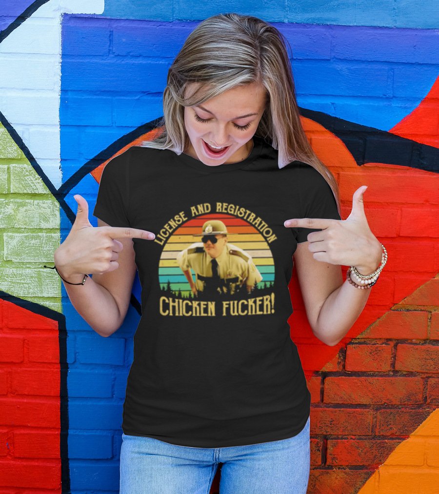 License And Registration Chicken Fucker Super Troopers Movie T-Shirt