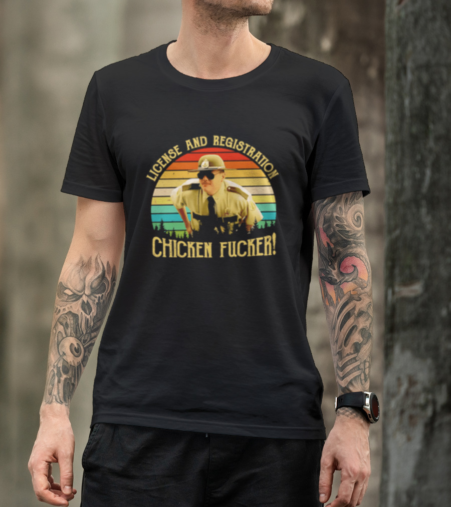 License And Registration Chicken Fucker Super Troopers Movie T-Shirt