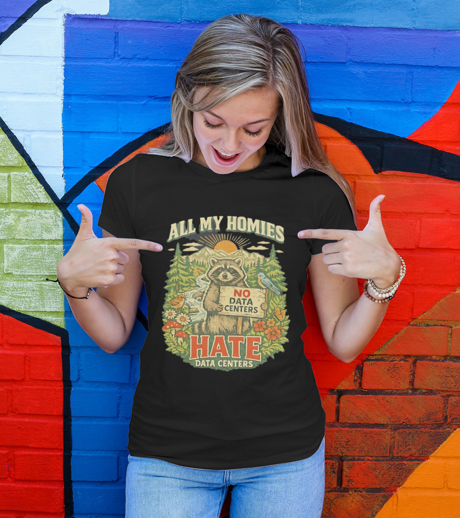 All My Homies No Data Centers Hate Data Centers Raccoon Forest Scene T-Shirt